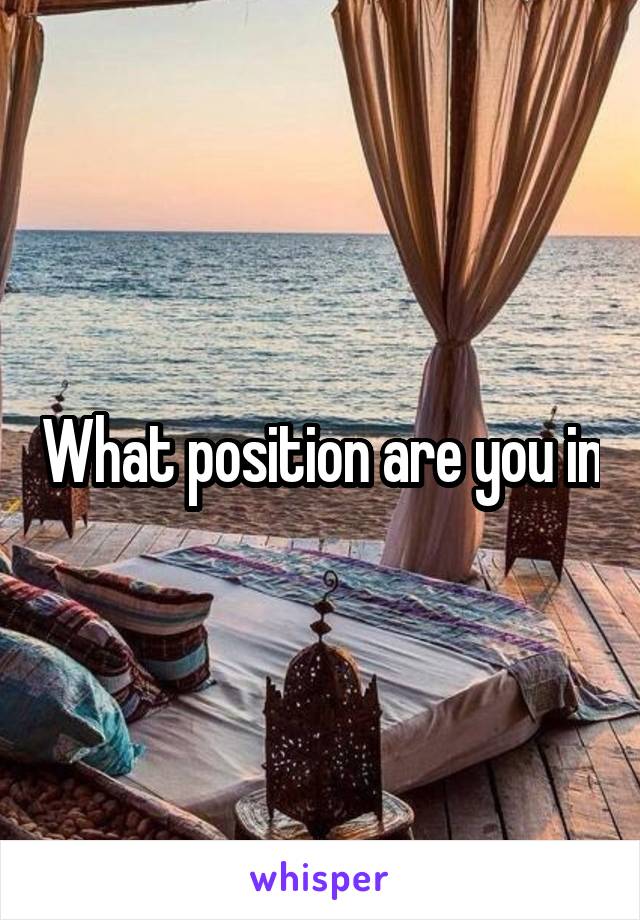 What position are you in