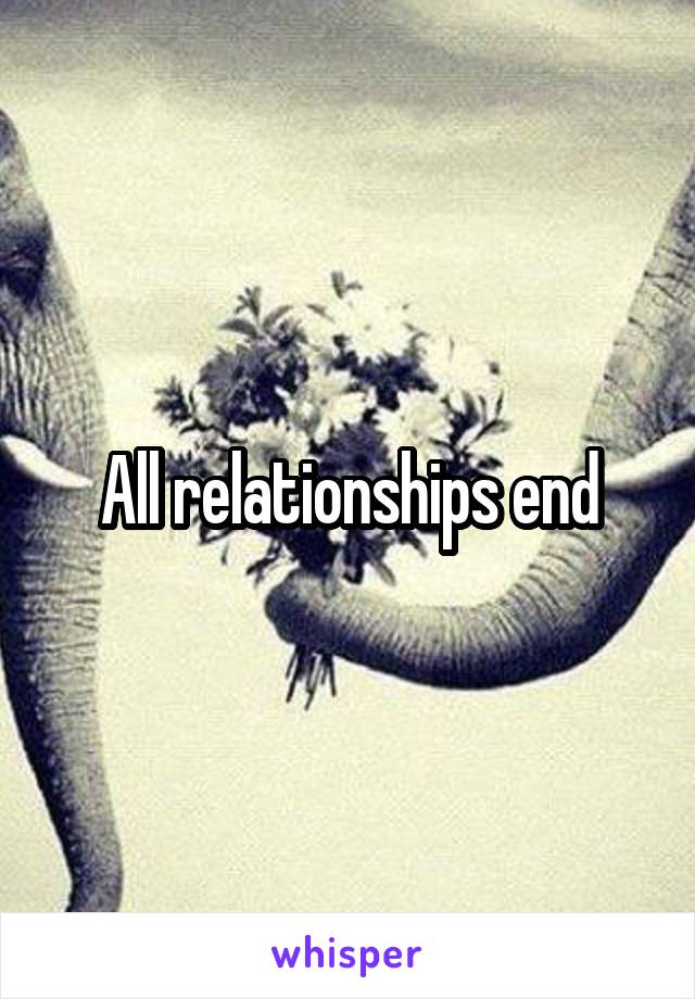 All relationships end