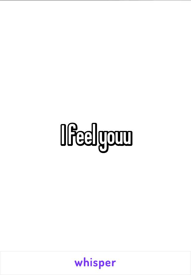 I feel youu