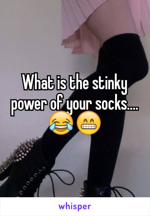 What is the stinky power of your socks.... 😂😁