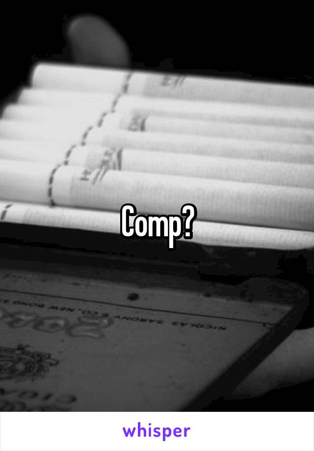 Comp?