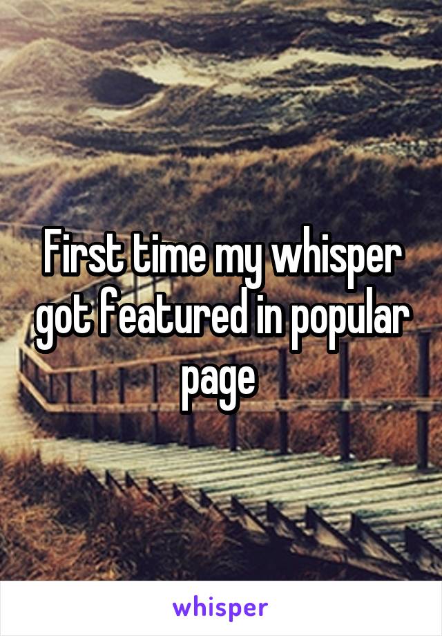 First time my whisper got featured in popular page 