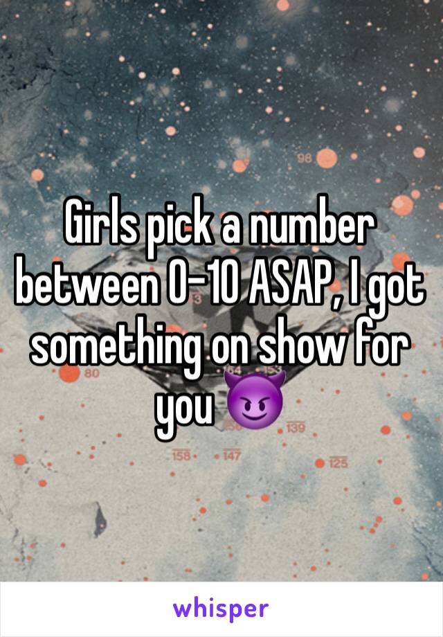 Girls pick a number between 0-10 ASAP, I got something on show for you 😈