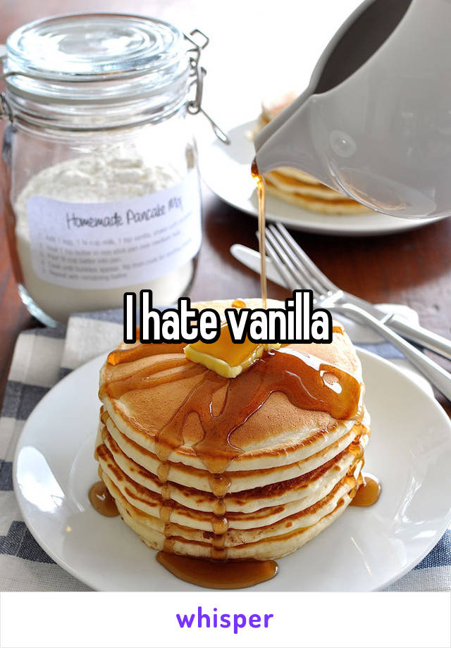 I hate vanilla