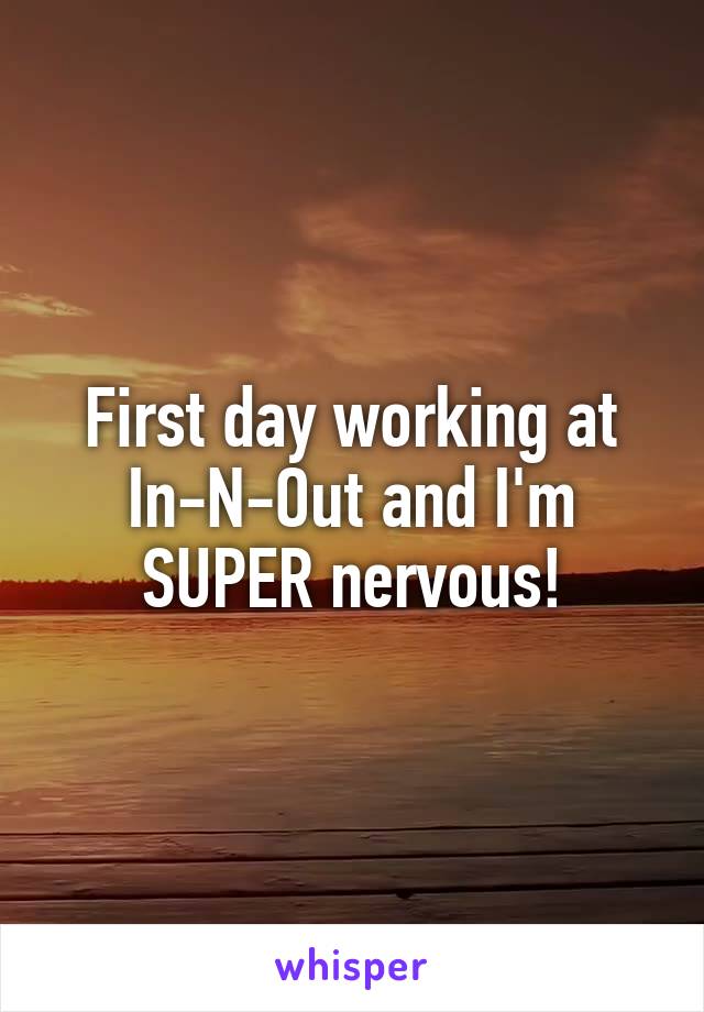 First day working at In-N-Out and I'm SUPER nervous!