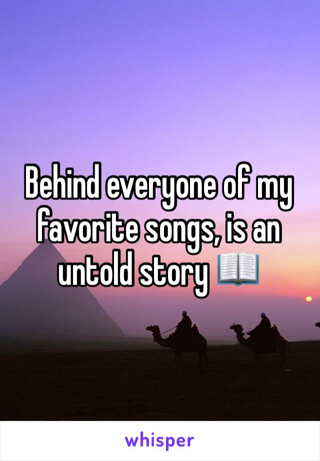 Behind everyone of my favorite songs, is an untold story 📖
