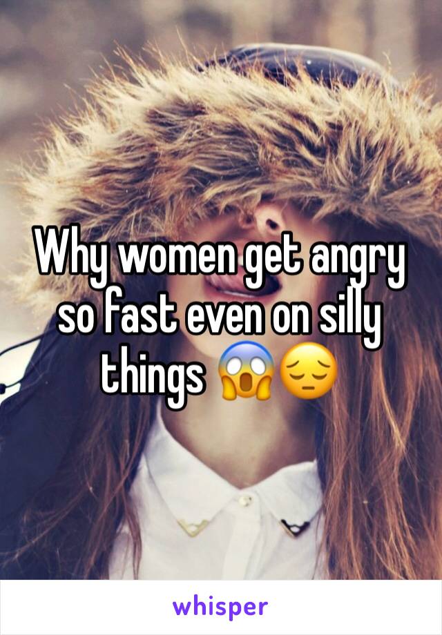 Why women get angry so fast even on silly things 😱😔