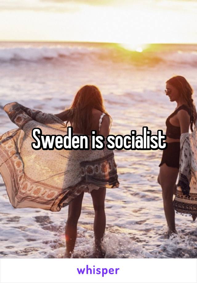 Sweden is socialist