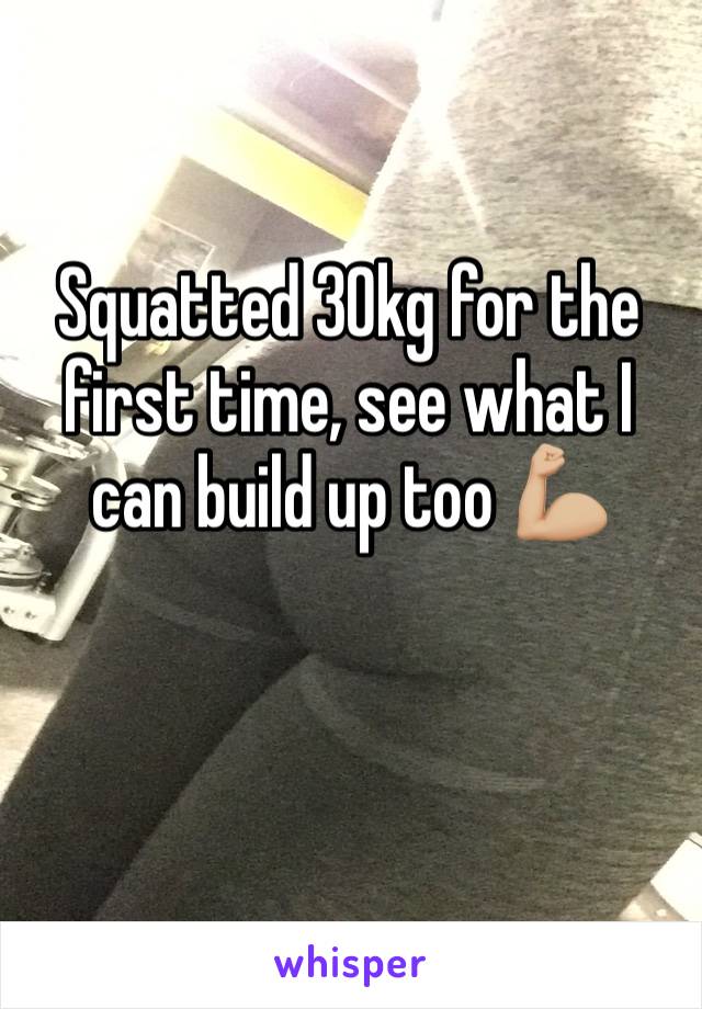 Squatted 30kg for the first time, see what I can build up too 💪🏼

