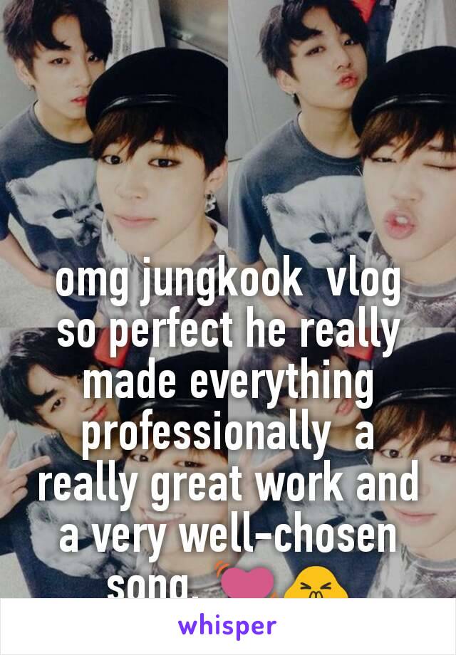 omg jungkook  vlog so perfect he really made everything professionally  a really great work and a very well-chosen song. 💓🙏