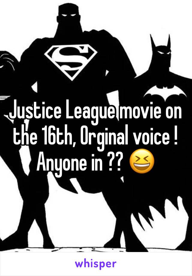 Justice League movie on the 16th, Orginal voice !
Anyone in ?? 😆