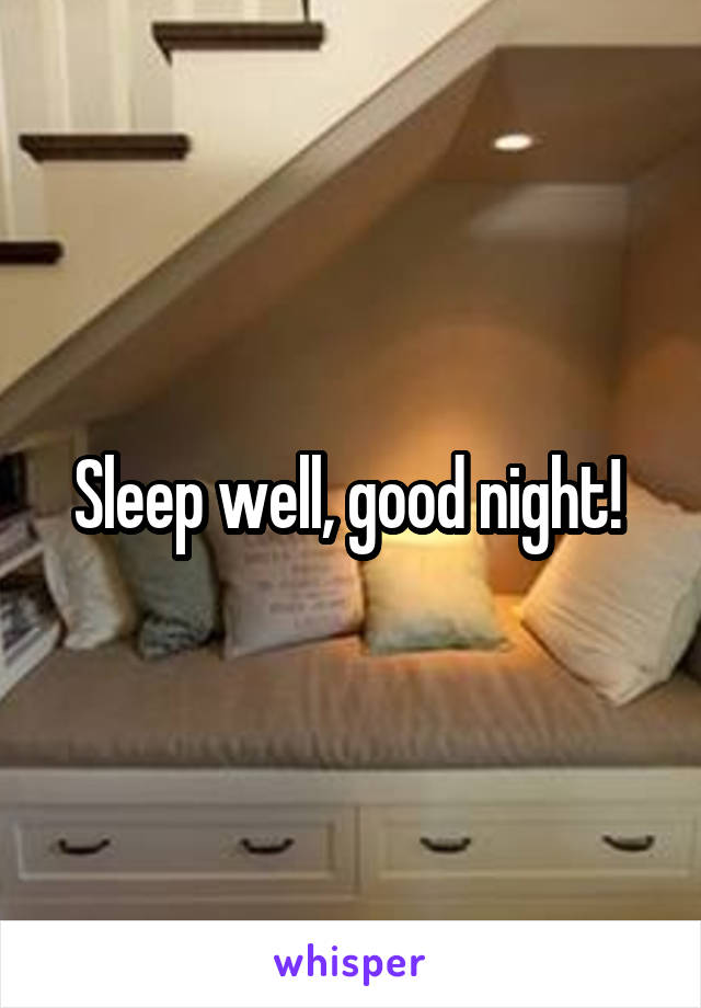 Sleep well, good night! 