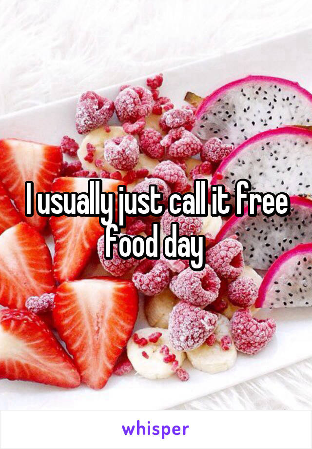 I usually just call it free food day 