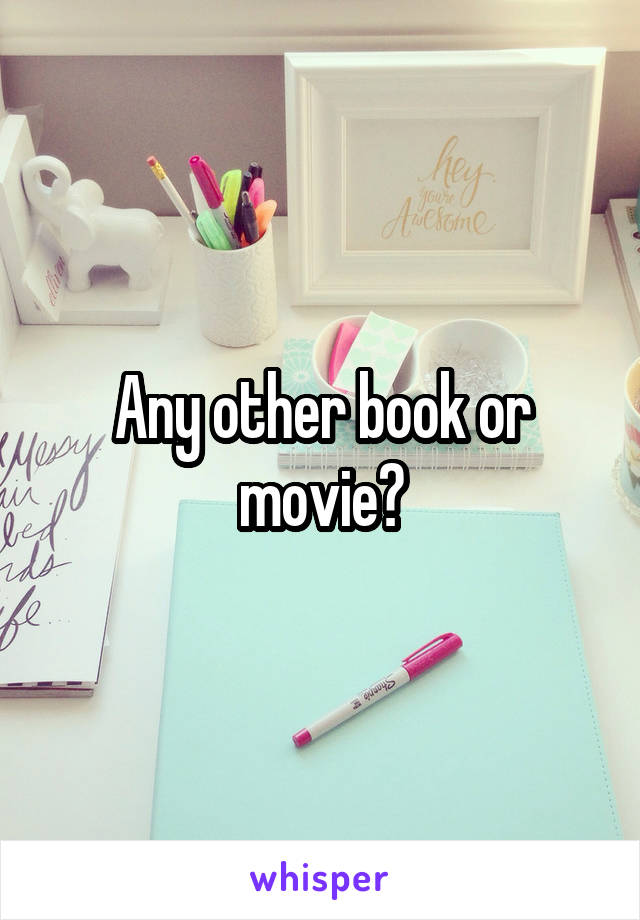 Any other book or movie?