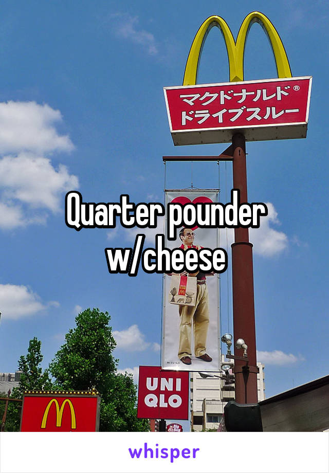 Quarter pounder w/cheese