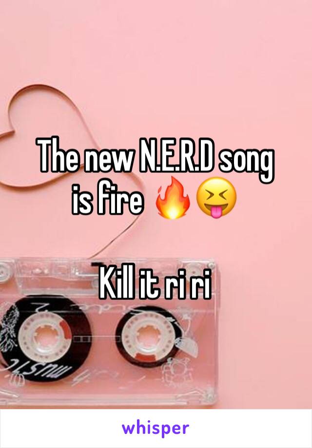 The new N.E.R.D song is fire 🔥😝

Kill it ri ri