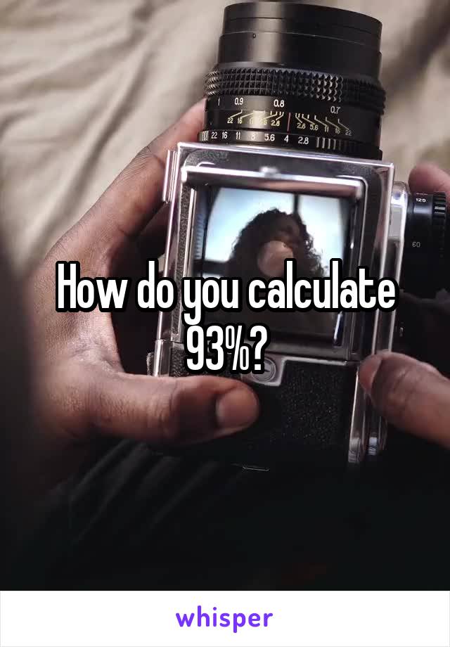 How do you calculate 93%?