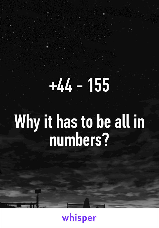 +44 - 155

Why it has to be all in numbers?