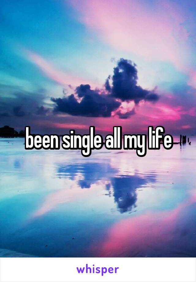 been single all my life