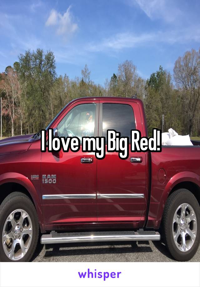 I love my Big Red!