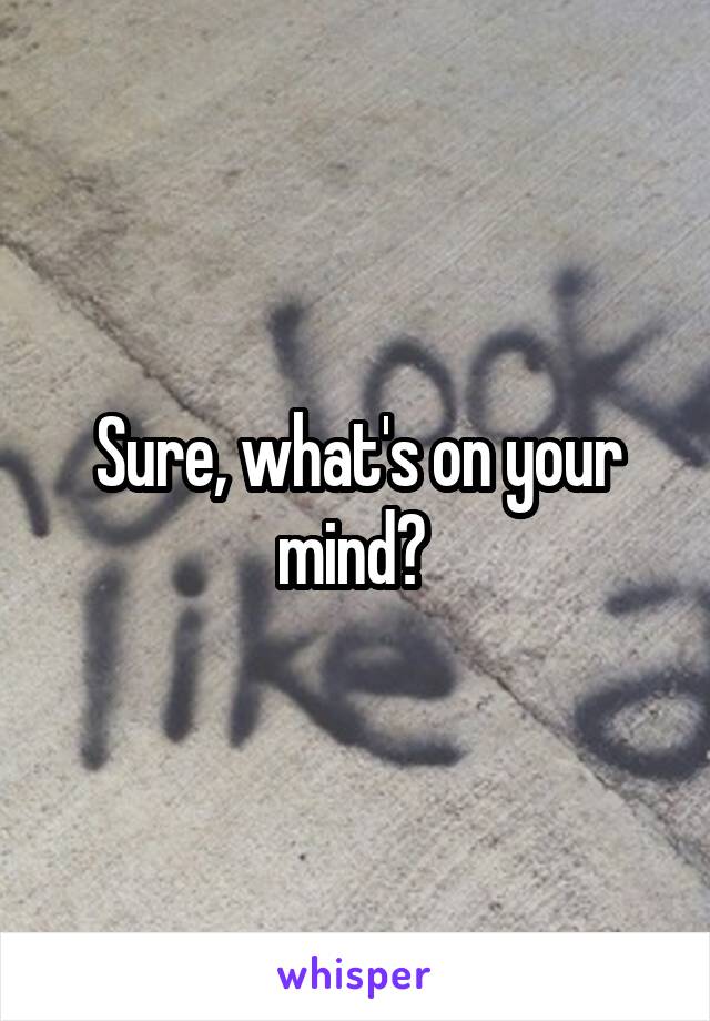 Sure, what's on your mind? 