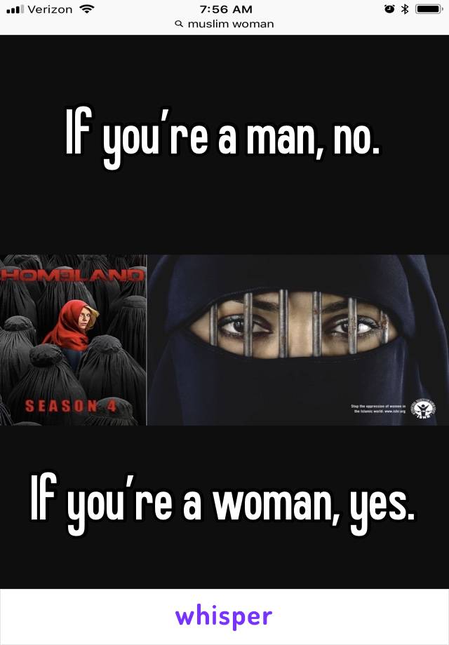 If you’re a man, no. 





If you’re a woman, yes. 