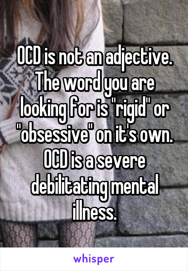 OCD is not an adjective. The word you are looking for is "rigid" or "obsessive" on it's own. OCD is a severe debilitating mental illness.