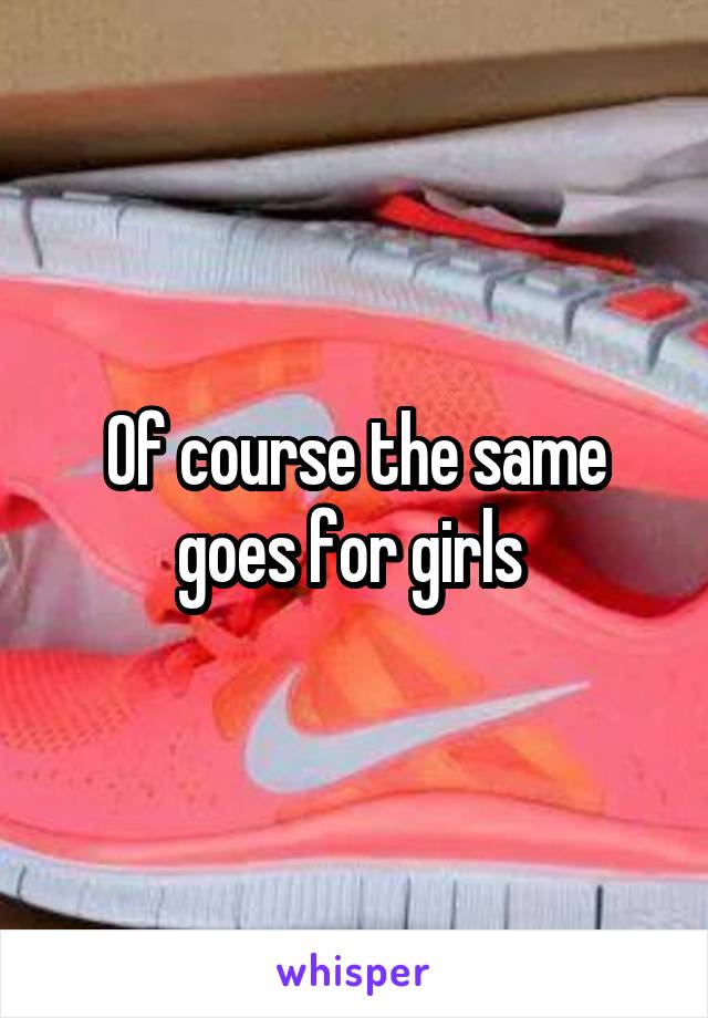 Of course the same goes for girls 