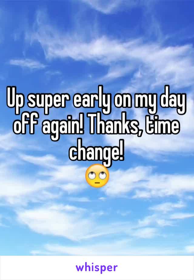 Up super early on my day off again! Thanks, time change! 
🙄