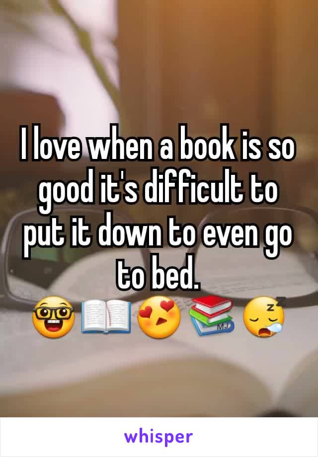 I love when a book is so good it's difficult to put it down to even go to bed.
🤓📖😍📚😪