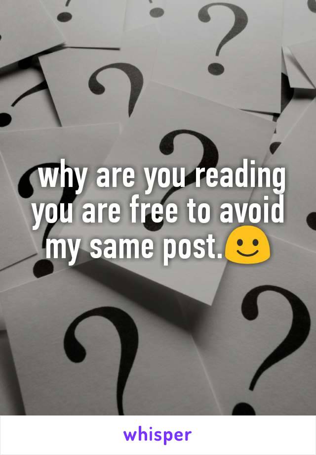  why are you reading you are free to avoid my same post.☺
