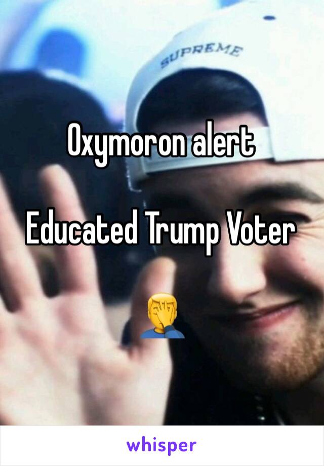 Oxymoron alert

Educated Trump Voter

🤦‍♂️