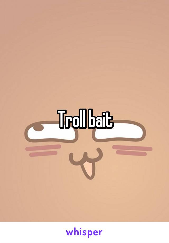 Troll bait