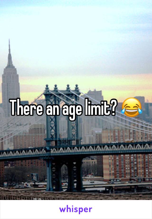 There an age limit? 😂