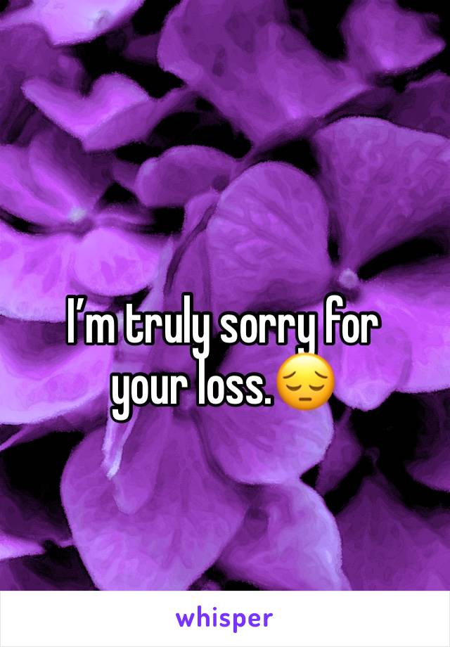 I’m truly sorry for your loss.😔