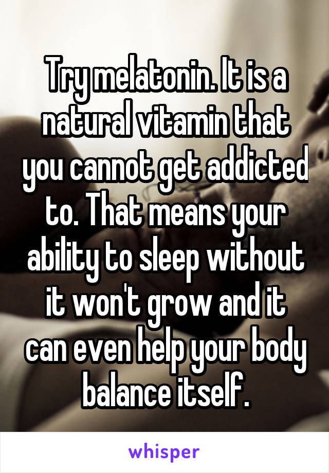 Try melatonin. It is a natural vitamin that you cannot get addicted to. That means your ability to sleep without it won't grow and it can even help your body balance itself.