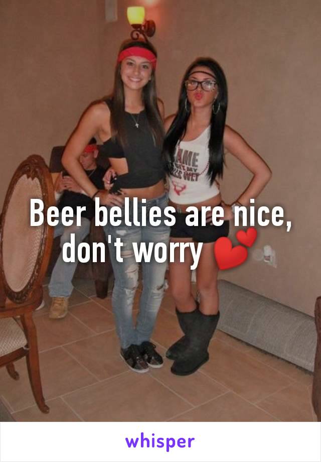 Beer bellies are nice, don't worry 💕
