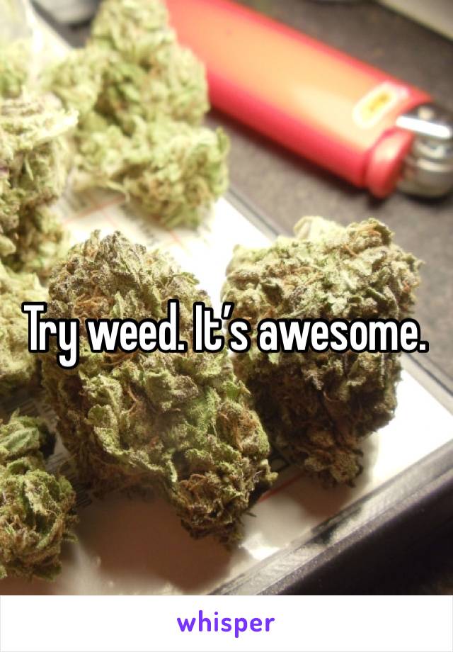 Try weed. It’s awesome. 