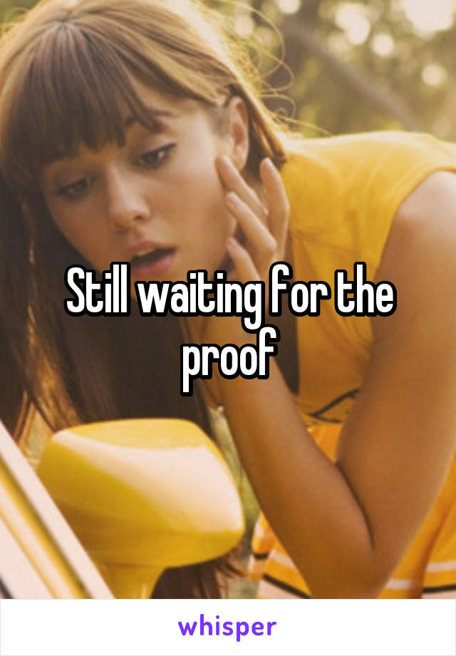 Still waiting for the proof