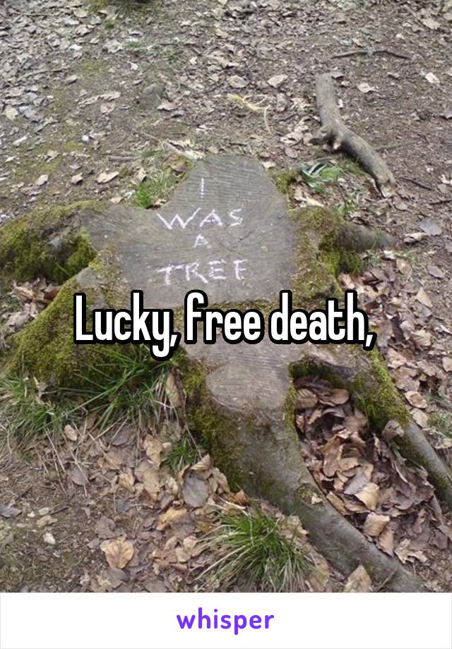 Lucky, free death, 