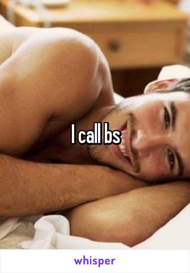 I call bs