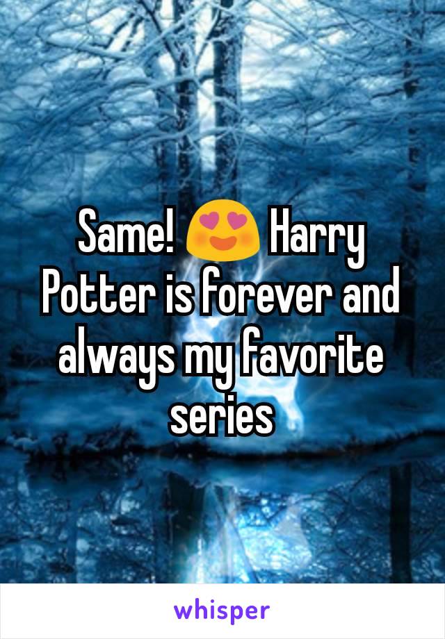 Same! 😍 Harry Potter is forever and always my favorite series