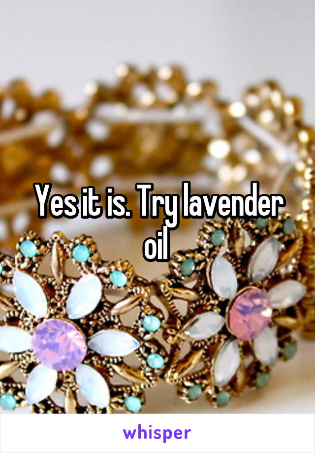 Yes it is. Try lavender oil 