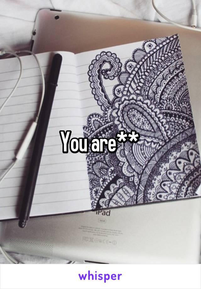 You are** 