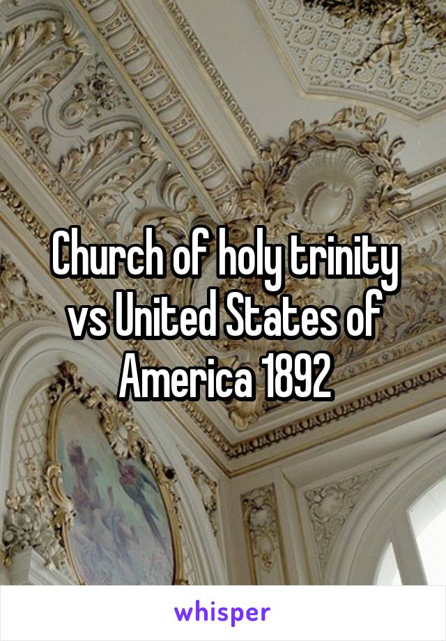 Church of holy trinity vs United States of America 1892