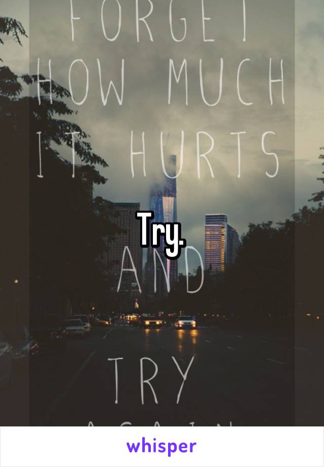 Try. 