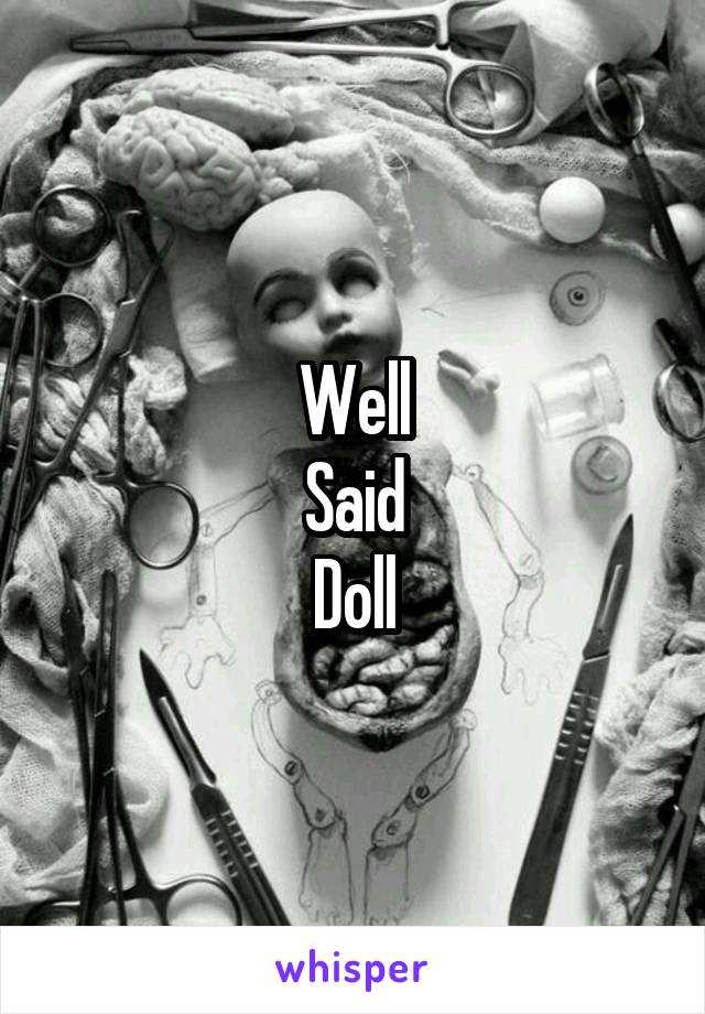 Well
Said
Doll