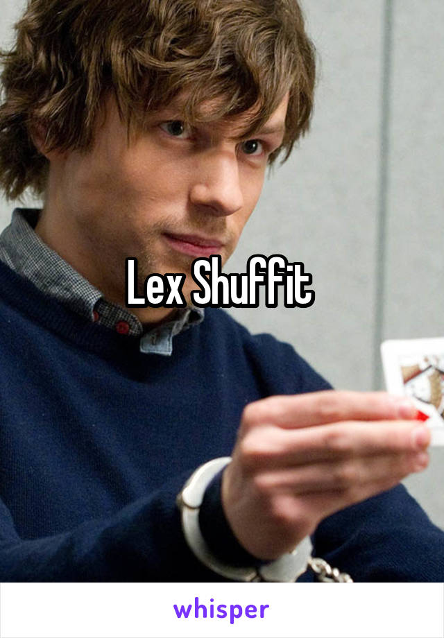 Lex Shuffit 
