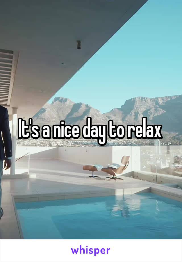 It's a nice day to relax 