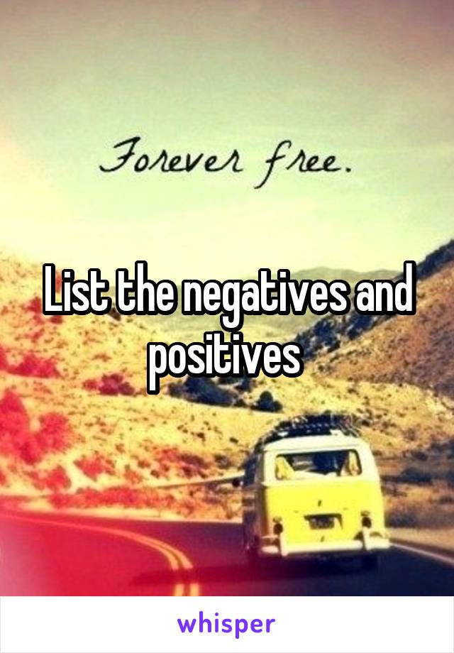 List the negatives and positives 
